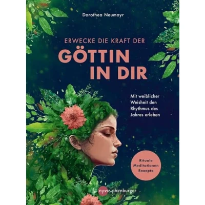 Abbildung von Erwecke die Kraft der Göttin in Dir: Mit weiblicher Weisheit den Rhythmus des Jahres erleben Rituale, Meditationen, Rezepte