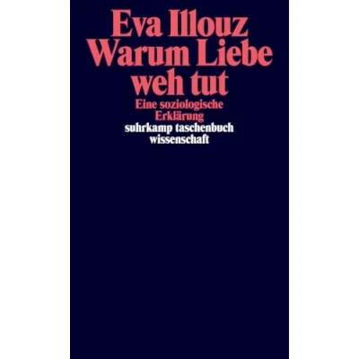 Abbildung von Warum Liebe weh tut: Eine soziologische Erklärung (suhrkamp taschenbuch wissenschaft)