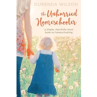 Abbildung von The Unhurried Homeschooler: A Simple, Mercifully Short Book on Homeschooling