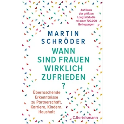Abbildung von Wann sind Frauen wirklich zufrieden?: Überraschende Erkenntnisse zu Partnerschaft, Karriere, Kindern, Haushalt auf der Basis von über 700.000 Befragungen