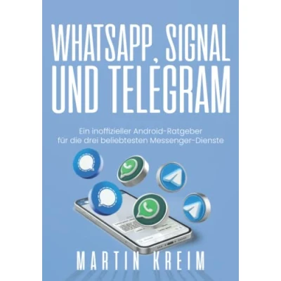 Abbildung von WhatsApp, Signal und Telegram: Ein inoffizieller Android Ratgeber für die drei beliebtesten Messenger Dienste