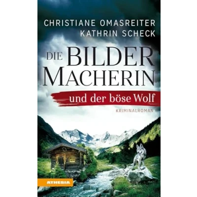 Abbildung von Die Bildermacherin und der böse Wolf: Kriminalroman aus den Alpen (Die / Alpen)