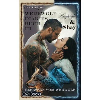 Abbildung von The Werewolf Diaries: Buch 3: Kayleigh &amp; Shay Besessen vom Werwolf: Vollständige Anthologie deutsche Ausgabe (Die Sammelbände „Kayleigh Shay“ Werwolf Liebesroman, Band 3)