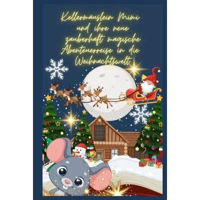 Abbildung von Kellermäuslein Mimi und ihre neue zauberhaft magische Abenteuerreise in die Weihnachtswelt (Das magischen Abenteuer fremden Welten)