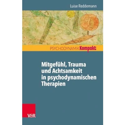 Abbildung von Mitgefühl, Trauma und Achtsamkeit in psychodynamischen Therapien (Psychodynamik Kompakt)