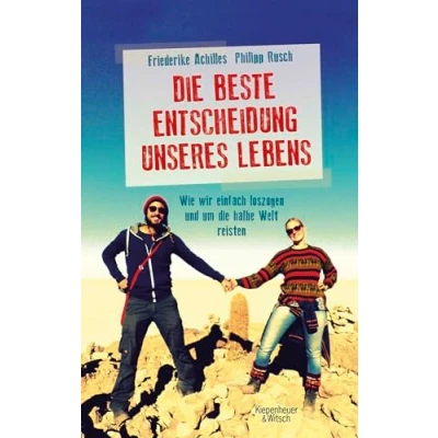 Abbildung von die beste Entscheidung unseres Lebens: Wie wir einfach loszogen und um halbe Welt reisten