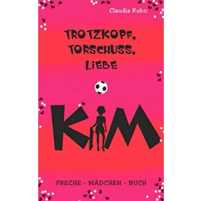 Abbildung von Kim Trotzkopf, Torschuss, Liebe: Freche Mädchen Buch