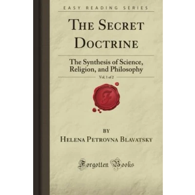 Abbildung von The Secret Doctrine, Vol. 1 of 2: Synthesis Science, Religion, and Philosophy (Forgotten Books)