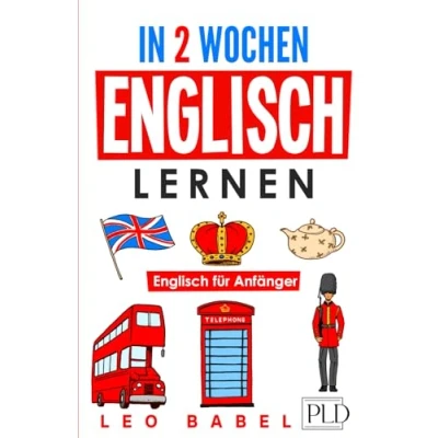 Abbildung von In 2 Wochen Englisch lernen für Anfänger: schnell und einfach den Alltag Reisen. Grammatik, die wichtigsten Vokabeln, Aussprache, Übungen &amp; mehr spielerisch