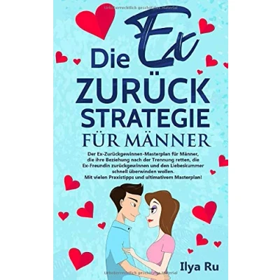 Abbildung von die Ex ZURÜCK STRATEGIE FÜR MÄNNER: zurück gewinnen Masterplan für Männer, ihre Beziehung retten, Freundin zurückgewinnen und den Liebeskummer schnell überwinden wollen