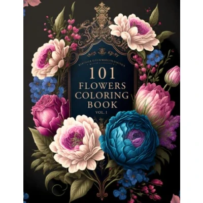 Abbildung von 101 Flowers: A Beautiful &amp; Relaxing Adult Coloring Book of Floral Designs.: Great Gift for Nature Lovers, Moms, Women, and Seniors. ● Stress Anxiety Relief
