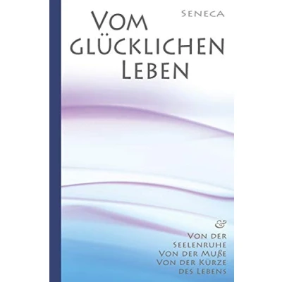 Abbildung von Seneca: Von der Seelenruhe Vom glücklichen Leben Muße Kürze des Lebens