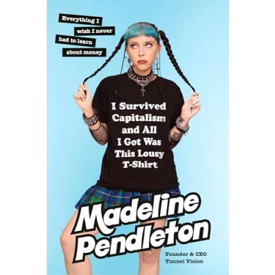 Abbildung von I Survived Capitalism and All Got Was This Lousy T Shirt: Everything Wish Never Had to Learn About Money