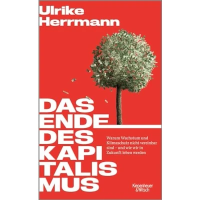 Abbildung von Das Ende des Kapitalismus: Warum Wachstum und Klimaschutz nicht vereinbar sind wie wir in Zukunft leben werden