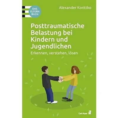 Abbildung von Posttraumatische Belastung bei Kindern und Jugendlichen: Erkennen, verstehen, lösen. Das Elternbuch (Fachbücher für jede:n)
