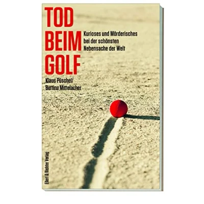 Abbildung von Tod beim Golf Kurioses und Mörderisches bei der schönsten Nebensache Welt (Die Wahrheit ist beste Krimi)