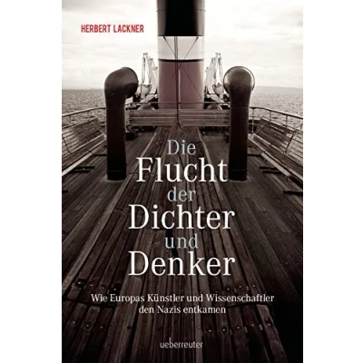 Abbildung von Die Flucht der Dichter und Denker: Wie Europas Künstler Wissenschaftler den Nazis entkamen (Herbert Lackner Zeitgeschichte)