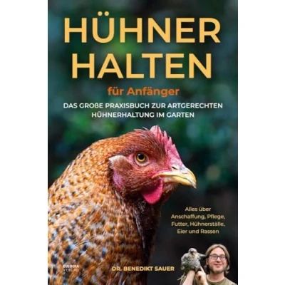 Abbildung von Hühner halten für Anfänger: Das große Praxisbuch zur artgerechten Hühnerhaltung im Garten Alles über Anschaffung, Pflege, Futter, Hühnerställe, Eier und Rassen