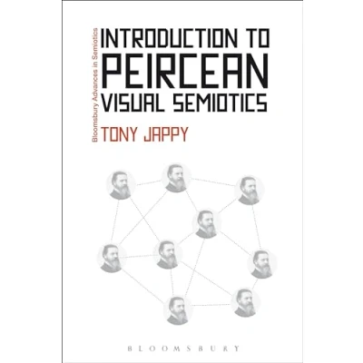 Abbildung von Introduction to Peircean Visual Semiotics: A Rhetoric. Tony Jappy (Bloomsbury Advances in Semiotics)