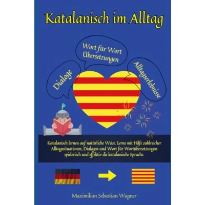Abbildung von Katalanisch im Alltag: lernen auf natürliche Weise. Lerne mit Hilfe zahlreicher Alltagssituationen, Dialogen und einer Wort für ... effektiv die katalanische Sprache