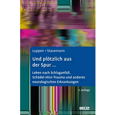 Abbildung von und plötzlich aus der Spur ...: Leben nach Schlaganfall, Schädel Hirn Trauma anderen neurologischen Erkrankungen. Ein Ratgeber für Betroffene Angehörige
