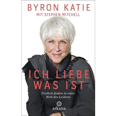 Abbildung von Ich liebe, was ist: Freiheit finden in einer Welt des Leidens