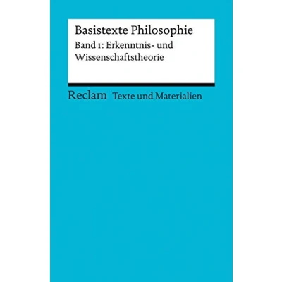 Abbildung von Basistexte Philosophie. Band 1: Erkenntnis und Wissenschaftstheorie. für die Sekundarstufe II. Texte Materialien den Unterricht: Erläuterungen; Vorbereitung (Reclams Universal Bibliothek)