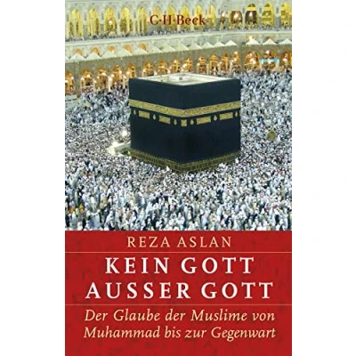 Abbildung von Kein Gott außer Gott: der Glaube Muslime von Muhammad bis zur Gegenwart (Beck Paperback)