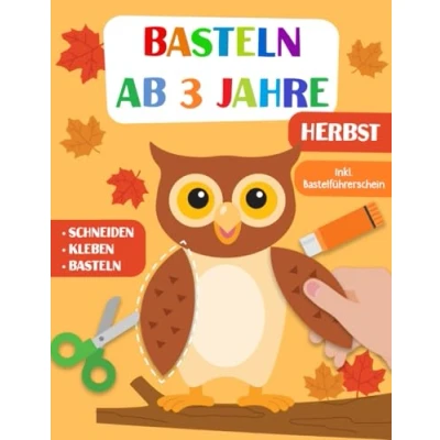 Abbildung von Basteln Ab 3 Jahre: Herbst Schneiden, Kleben und Basteln! Das liebevoll gestaltete Bastelbuch Für Kinder inkl. Bastelführerschein Jungen Mädchen Jahren