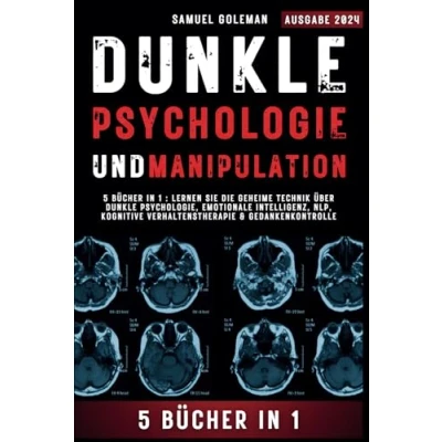 Abbildung von Dunkle PSYCHOLOGIE UND MANIPULATION: 5 Bücher in 1 : Lernen Sie die geheime Technik über Psychologie, Emotionale Intelligenz, NLP, Kognitive Verhaltenstherapie &amp; Gedankenkontrolle