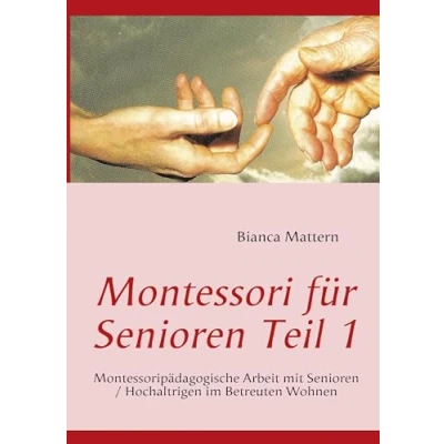 Abbildung von Montessori für Senioren Teil 1: Montessoripädagogische Arbeit mit / Hochaltrigen im Betreuten Wohnen