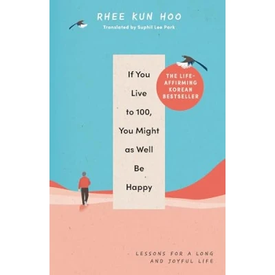 Abbildung von If You Live To 100, Might As Well Be Happy: Lessons for a Long and Joyful Life: The Korean Bestseller