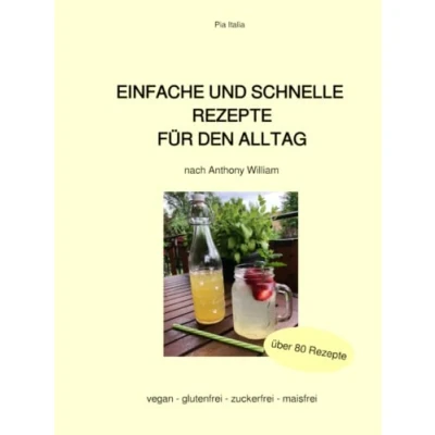 Abbildung von Einfache und schnelle Rezepte für den Alltag: nach Anthony William