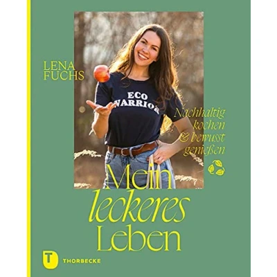 Abbildung von Mein leckeres Leben: Nachhaltig kochen &amp; bewusst genießen. Rezepte Inspirationen