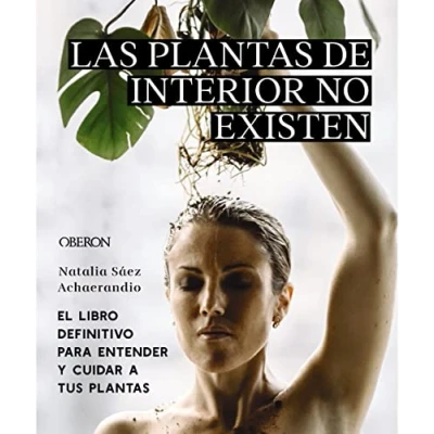 Abbildung von Las plantas de interior no existen. El libro definitivo para entender y cuidar a tus (Libros singulares)