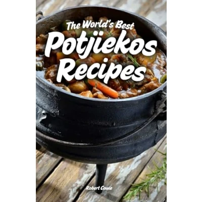 Abbildung von The World&#039;s Best Potjiekos Recipes: 250 Recipes from Potjiekosworld.com