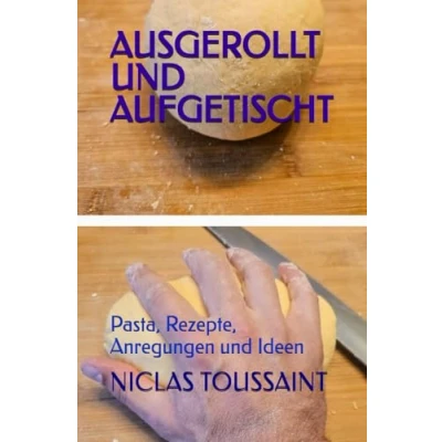 Abbildung von Ausgerollt und aufgetischt: Pasta, Rezepte, Anregungen Ideen