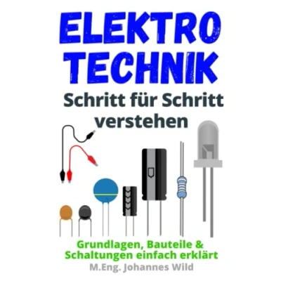 Abbildung von Elektrotechnik Schritt für verstehen: Grundlagen, Bauteile &amp; Schaltungen einfach erklärt
