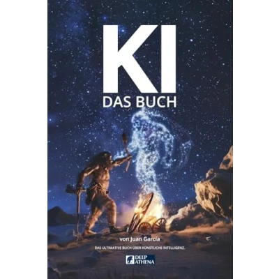 Abbildung von KI Das Buch ultimative über Künstliche Intelligenz für Einsteiger und Anwender.: Alles KI, Geschichte, Prinzipien, Methoden, Machine Learning Prompt