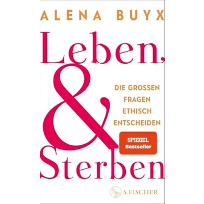 Abbildung von Leben und Sterben: die großen Fragen ethisch entscheiden Ein Kompass für existenziellen Fragen, uns alle angehen