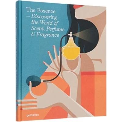 Abbildung von the Essence: Discovering World of Scent, Perfume and Fragrance