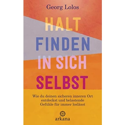 Abbildung von Halt finden in sich selbst: Wie du deinen sicheren inneren Ort findest und belastende Gefühle für immer loslässt