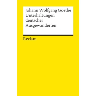 Abbildung von Unterhaltungen deutscher Ausgewanderten: Goethe, Johann W von Deutsch Lektüre, Deutsche Klassiker der Literatur (Reclams Universal Bibliothek)