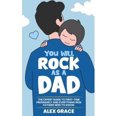 Abbildung von You Will Rock As a Dad!: The Expert Guide to First Time Pregnancy and Everything New Fathers Need Know