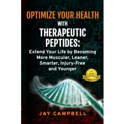 Abbildung von Optimize your Health with Therapeutic Peptides: Extend Life by Becoming More Muscular, Leaner, Smarter, Injury Free, and Younger