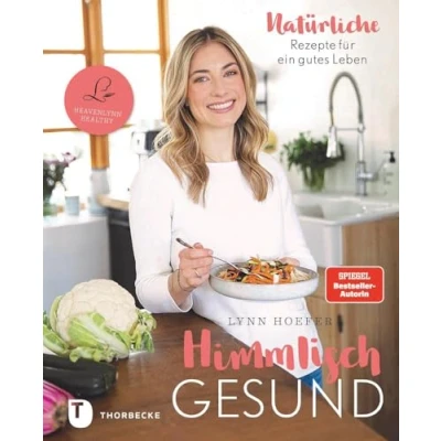 Abbildung von Himmlisch gesund: Natürliche Rezepte für ein gutes Leben