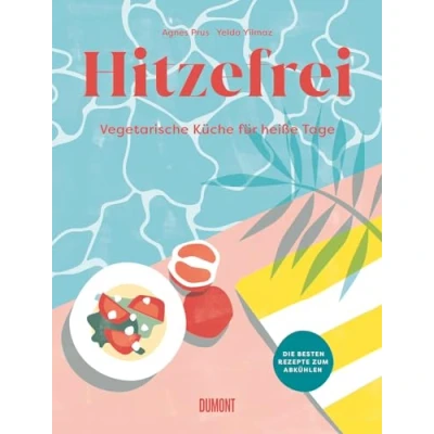 Abbildung von Hitzefrei: Vegetarische Küche für heiße Tage. Die besten Rezepte zum Abkühlen
