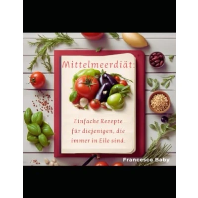 Abbildung von Mittelmeerdiät: Einfache Rezepte für diejenigen, die immer in Eile sind.
