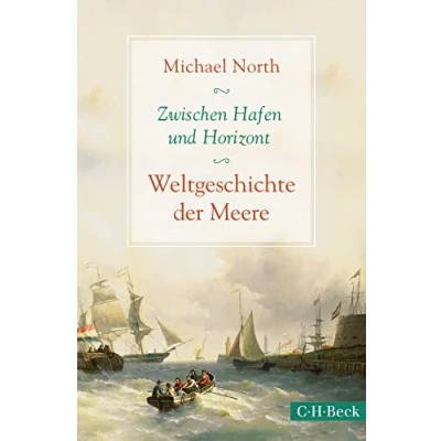Abbildung von Zwischen Hafen und Horizont: Weltgeschichte der Meere (Beck Paperback)