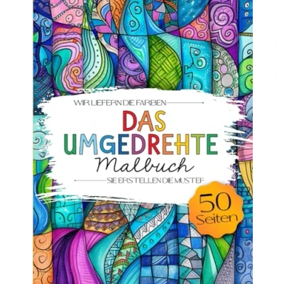 Abbildung von Das umgedrehte Malbuch: Verrückte Rückwärts Malbuch für Erwachsene, Teenager und Kinder. die Farben sind da du zeichnest Linien